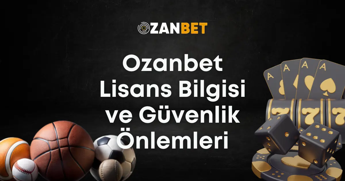 Ozanbet Lisans Bilgisi ve Güvenlik Önlemleri