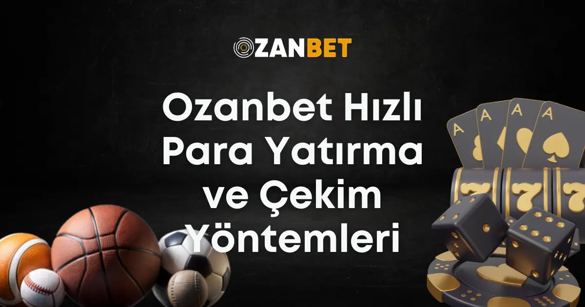 ozanbet hızlı para yatırma çekim yöntemleri