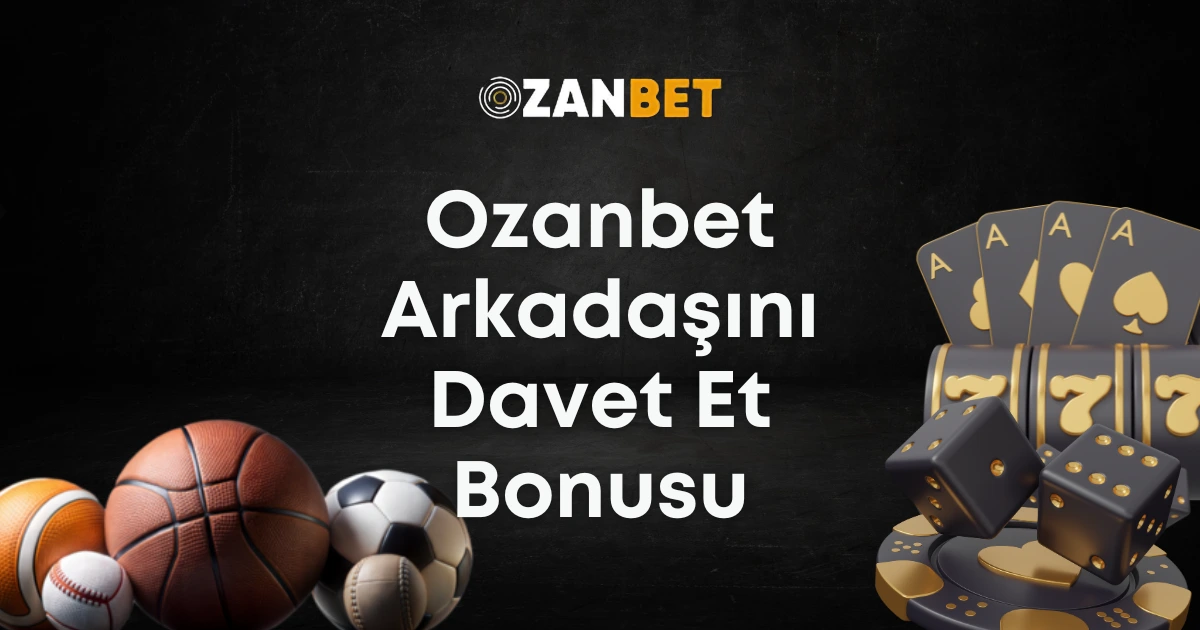 ozanbet arkadasini davet et bonusu