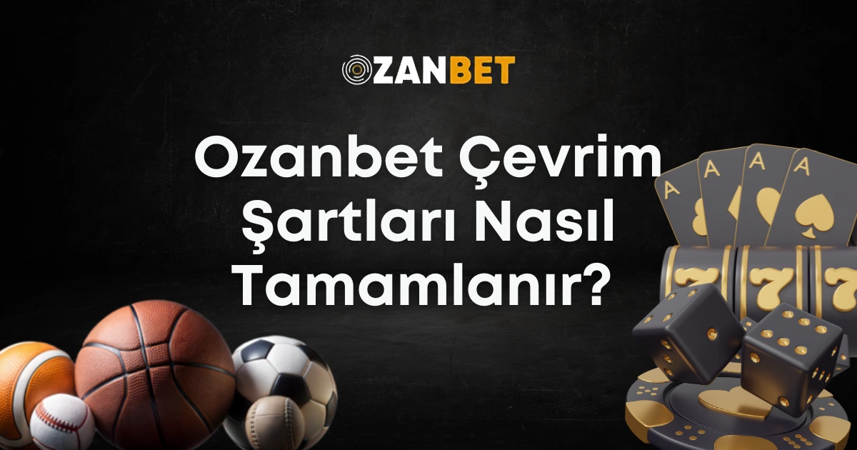 ozanbet çevrim şartları nasıl tamamlanır?